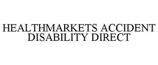 HEALTHMARKETS ACCIDENT DISABILITY DIRECT