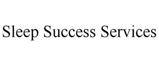 SLEEP SUCCESS SERVICES
