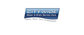 CITYWIDE SEWER & DRAIN SERVICE CORP SMART. NEAT. FAST. ECONOMICAL.