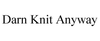 DARN KNIT ANYWAY