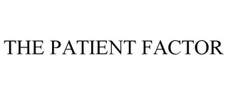 THE PATIENT FACTOR