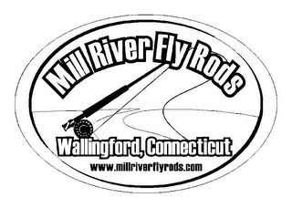 MILL RIVER FLY RODS WALLINGFORD, CONNECTICUT WWW.MILLRIVERFLYRODS.COM