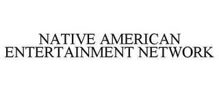 NATIVE AMERICAN ENTERTAINMENT NETWORK