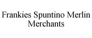 FRANKIES SPUNTINO MERLIN MERCHANTS