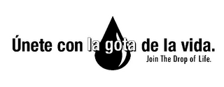 ÚNETE CON LA GOTA DE LA VIDA. JOIN THE DROP OF LIFE.