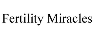 FERTILITY MIRACLES