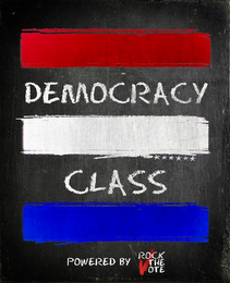 DEMOCRACY CLASS POWERED BY ROCK THE VOTE