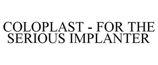 COLOPLAST - FOR THE SERIOUS IMPLANTER