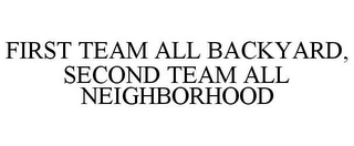 FIRST TEAM ALL BACKYARD, SECOND TEAM ALL NEIGHBORHOOD