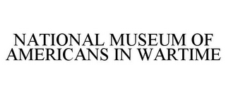 NATIONAL MUSEUM OF AMERICANS IN WARTIME