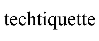 TECHTIQUETTE