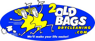 2OLDBAGSDRYCLEANING.COM WE'LL MAKE YOUR LIFE EASIER!