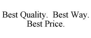 BEST QUALITY. BEST WAY. BEST PRICE.