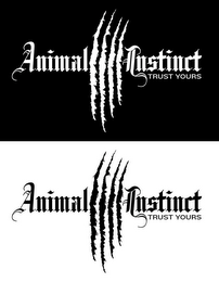 ANIMAL INSTINCT TRUST YOURS ANIMAL INSTINCT TRUST YOURS
