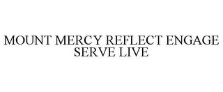 MOUNT MERCY REFLECT ENGAGE SERVE LIVE