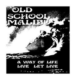 OLD SCHOOL MALIBU A WAY OF LIFE LIVE LET LIVE