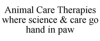 ANIMAL CARE THERAPIES WHERE SCIENCE & CARE GO HAND IN PAW