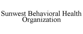 SUNWEST BEHAVIORAL HEALTH ORGANIZATION