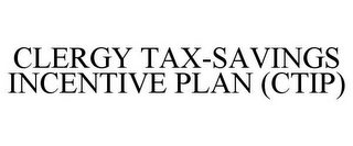 CLERGY TAX-SAVINGS INCENTIVE PLAN (CTIP)