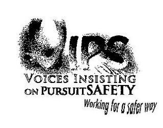 VIPS VOICES INSISTING ON PURSUITSAFETY WORKING FOR A SAFER WAY POL