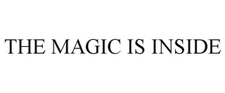 THE MAGIC IS INSIDE