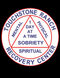 TOUCHSTONE RANCH RECOVERY CENTER MENTAL PHYSICAL SPIRITUAL 1 DAY AT A TIME SOBRIETY