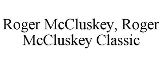 ROGER MCCLUSKEY, ROGER MCCLUSKEY CLASSIC