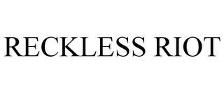 RECKLESS RIOT