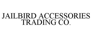 JAILBIRD ACCESSORIES TRADING CO.