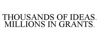 THOUSANDS OF IDEAS. MILLIONS IN GRANTS.