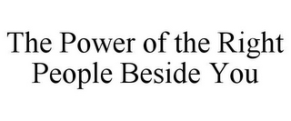 THE POWER OF THE RIGHT PEOPLE BESIDE YOU