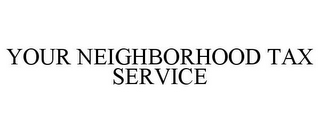 YOUR NEIGHBORHOOD TAX SERVICE