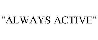 "ALWAYS ACTIVE"