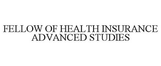 FELLOW OF HEALTH INSURANCE ADVANCED STUDIES