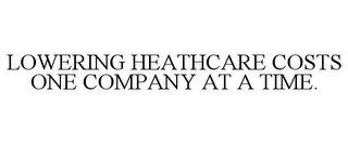 LOWERING HEATHCARE COSTS ONE COMPANY AT A TIME.