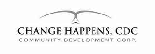 CHANGE HAPPENS, CDC COMMUNITY DEVELOPMENT CORP.