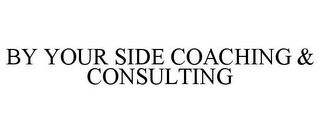 BY YOUR SIDE COACHING & CONSULTING