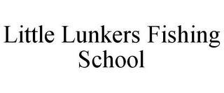 LITTLE LUNKERS FISHING SCHOOL