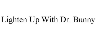 LIGHTEN UP WITH DR. BUNNY