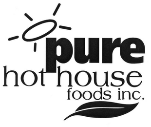 PURE HOT HOUSE FOODS INC.