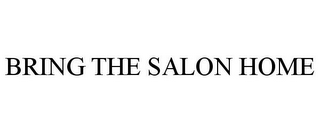 BRING THE SALON HOME