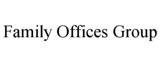 FAMILY OFFICES GROUP