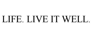 LIFE. LIVE IT WELL.