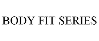 BODY FIT SERIES