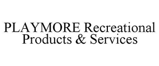 PLAYMORE RECREATIONAL PRODUCTS & SERVICES