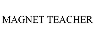 MAGNET TEACHER