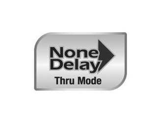 NONE DELAY THRU MODE