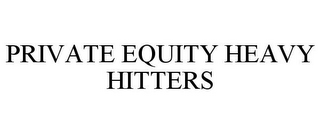 PRIVATE EQUITY HEAVY HITTERS