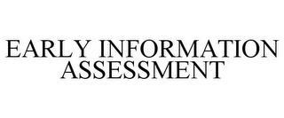 EARLY INFORMATION ASSESSMENT