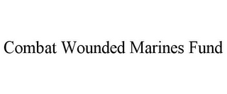 COMBAT WOUNDED MARINES FUND